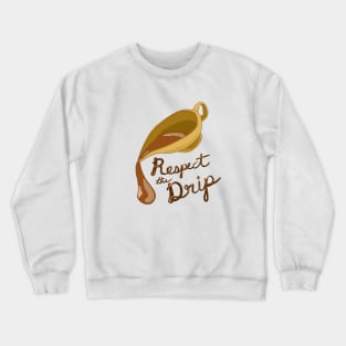 Respect the Drip, Gravy Boat, Gravy Design Crewneck Sweatshirt